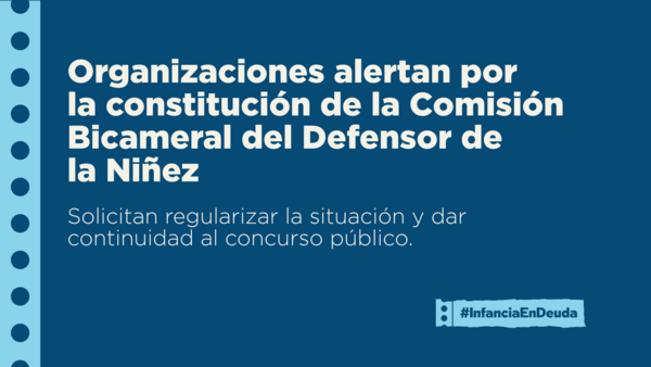 Organizaciones alertan por la constitución de la Comisión Bicameral del Defensor de la Niñez Solicitan regularizar la situación y dar continuidad al concurso público.